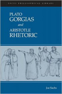 Plato: Gorgias and Aristotle: Rhetoric - Plato, Aristotle, Joe Sachs