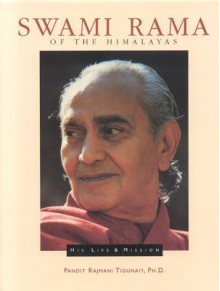 Swami Rama of the Himalayas - Pandit Rajmani Tigunait, Rajmani Tigunait