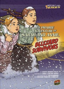 The Prairie Adventure of Sarah and Annie, Blizzard Survivors (History's Kid Heroes) - Marty Rhodes Figley, Ted Hammond, Richard Pimentel Carbajal