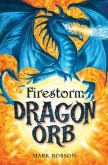 Dragon Orb: Firestorm - Mark Robson