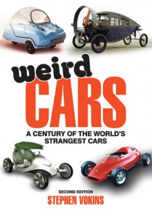 Weird Cars: A Century of the World's Strangest Cars - Stephen Vokins