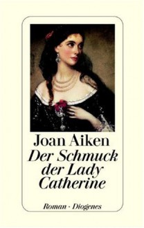 Der Schmuck der Lady Catherine - Joan Aiken, Renate Orth-Guttmann