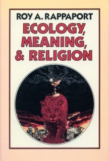 Ecology, Meaning, and Religion - Roy A. Rappaport, Ruth Terrill