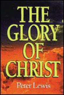 The Glory Of Christ - Peter Lewis