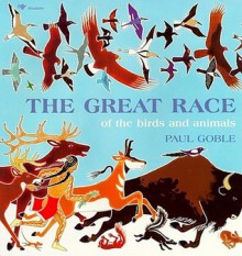 The Great Race of the Birds and Animals - Paul Goble