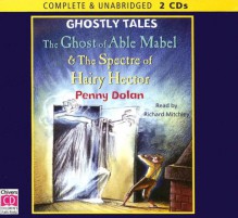 The Ghost of Able Mabel & the Spectre of Hairy Hector - Penny Dolan