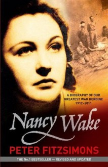 Nancy Wake Biography Revised Edition - Peter FitzSimons