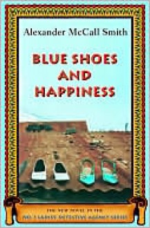 Blue Shoes and Happiness (The No. 1 Ladies' Detective Agency Series #7) - Alexander McCall Smith