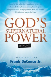 God's Supernatural Power in You - Frank A. DeCenso Jr.