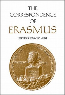 The Correspondence of Erasmus: Letters 1926 to 2081 - Desiderius Erasmus, Charles Fantazzi, James K. McConica