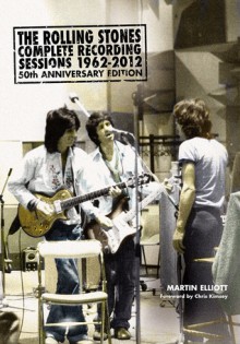 The Rolling Stones: Complete Recording Sessions 1962-2012 - Martin Elliott