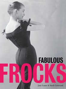 Fabulous Frocks - Jane Eastoe, Sarah Gristwood