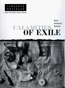 Calamities of Exile: Three Nonfiction Novellas - Lawrence Weschler