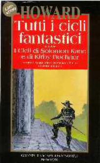 Tutti i cicli fantastici, Vol. 4: I cicli di Solomon Kane e di Kirby Buchner - Robert E. Howard, Gianni Pilo, Sebastiano Fusco