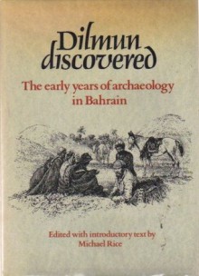 Dilmun Discovered: The Early Years of Archaeology in Bahrain - Michael Rice, مايكل رايس