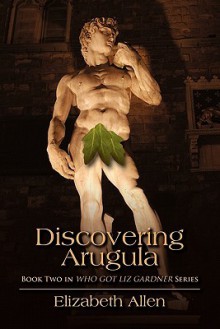 Discovering Arugula - Elizabeth Allen