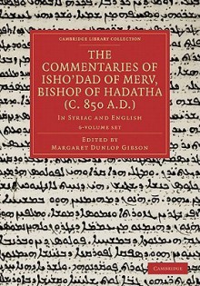 The Commentaries of Isho Dad of Merv, Bishop of Hadatha (C. 850 A.D.): In Syriac and English - Margaret Dunlop Gibson