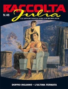 Raccolta Julia n. 46: Doppio inganno - L'ultima fermata - Giancarlo Berardi, Roberto Zaghi, Maurizio Mantero, Federico Antinori, Marco Soldi, Lorenzo Calza