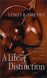 A Life of Distinction: What It Takes to Live with Courage, Honesty, and Gratitude - Lewis B. Smedes