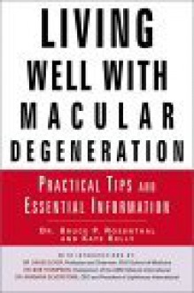 Living Well with Macular Degeneration: Practical Tips and Essential Information - Bruce P. Rosenthal, Kate Kelly, David Guyer, Barbara Silverstone, Bob Thompson