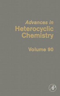 Advances in Heterocyclic Chemistry, Volume 90 - Alan R. Katritzky