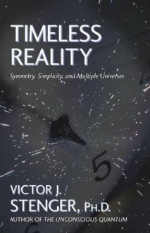 Timeless Reality : Symmetry, Simplicity, and Multiple Universes (Great Books in Philosophy) - Victor J. Stenger