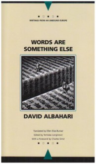 Words Are Something Else - David Albahari, Tomislav Longinovic, Ellen Elias-Bursać, Charles Simic