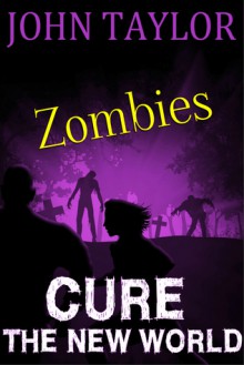 Zombies: Cure (The New World, Book 4) - John Taylor