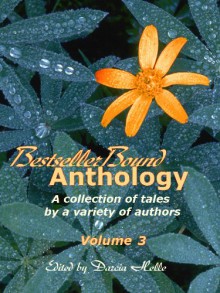 BestsellerBound Short Story Anthology - Volume 3 - Cynthia Meyers-Hanson, Cliff Ball, Julie Elizabeth Powell, Maria Savva, Sharon E. Cathcart, Jess C. Scott, Stacy Juba, Jaleta Clegg, J. Michael Radcliffe, Jaime McDougall