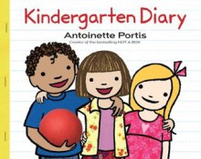 Kindergarten Diary - Antoinette Portis