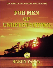 For Men of Understanding (The signs in the heavens and the earth) - Harun Yahya