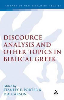 Discourse Analysis and Other Topics in Biblical Greek - Stanley E Porter, D.A. Carson