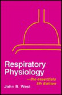 Respiratory Physiology The Essentials - John B. West