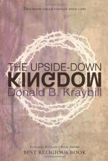 The Upside-Down Kingdom - Donald B. Kraybill