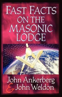 Fast Facts on the Masonic Lodge - John Ankerberg, John Weldon