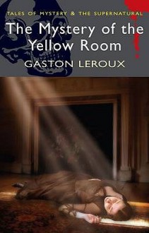 The Mystery Of The Yellow Room - Gaston Leroux