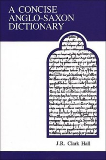 Concise Anglo-Saxon Dictionary - J.R. Clark Hall