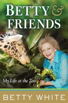 Betty & Friends: My Life at the Zoo - Betty White