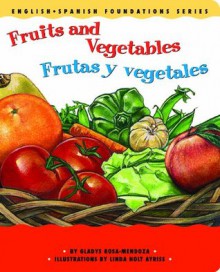 Fruits and Vegetables / Frutas y vegetales (English and Spanish Foundations Series) (Bilingual) (Dual Language) (Pre-K and Kindergarten) - Gladys Rosa-Mendoza