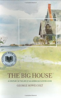 The Big House: A Century in the Life of an American Summer Home - George Howe Colt, Kyoko Watanabe