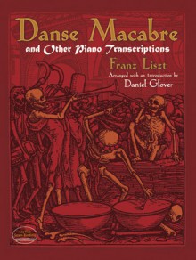 Danse Macabre and Other Piano Transcriptions - Franz Liszt, Daniel Glover