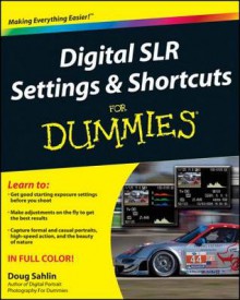 Digital Slr Settings and Shortcuts for Dummies - Doug Sahlin