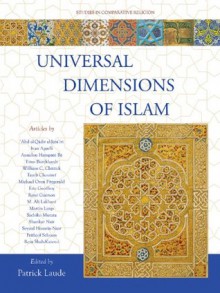 Universal Dimensions of Islam: Studies in Comparative Religion - Patrick Laude