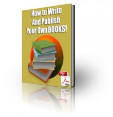 How to Write and Publish Your Own Books: A Complete Guide - eBook-Ventures