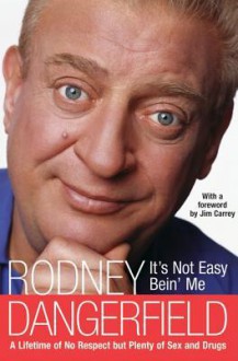 It's Not Easy Bein' Me - Rodney Dangerfield