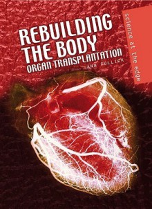 Rebuilding the Body: Organ Transplantation - Ann Fullick