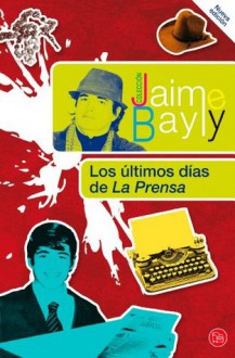 Los últimos días de La Prensa - Jaime Bayly