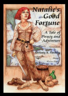 Natalie's Good Fortune: A Tale of Piracy and Adventure - Anthony R. Fanning