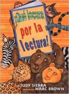 Que Locura Por La Lectura / Wild About Books - Judy Sierra, Yanitzia Canetti, Marc Brown