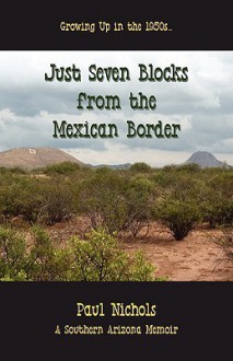 Just Seven Blocks from the Mexican Border - Paul Nichols